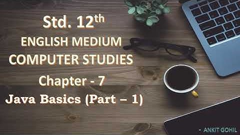Std - 12  ||| Computer || Ch - 7  || Java Basics (Part - 1) || English Medium