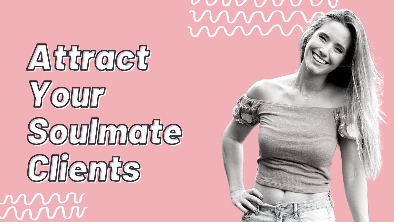 How to Attract Your Soulmate Clients (INTRO TO THE 