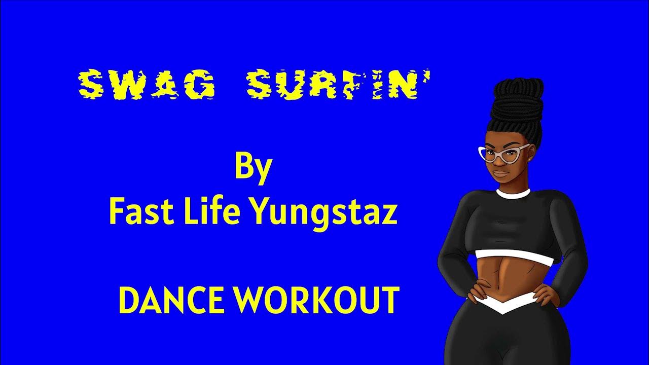 Swag Surfin' Fast Life Yungstaz Full Body Dance Workout fitness workout cardio fun YouTube