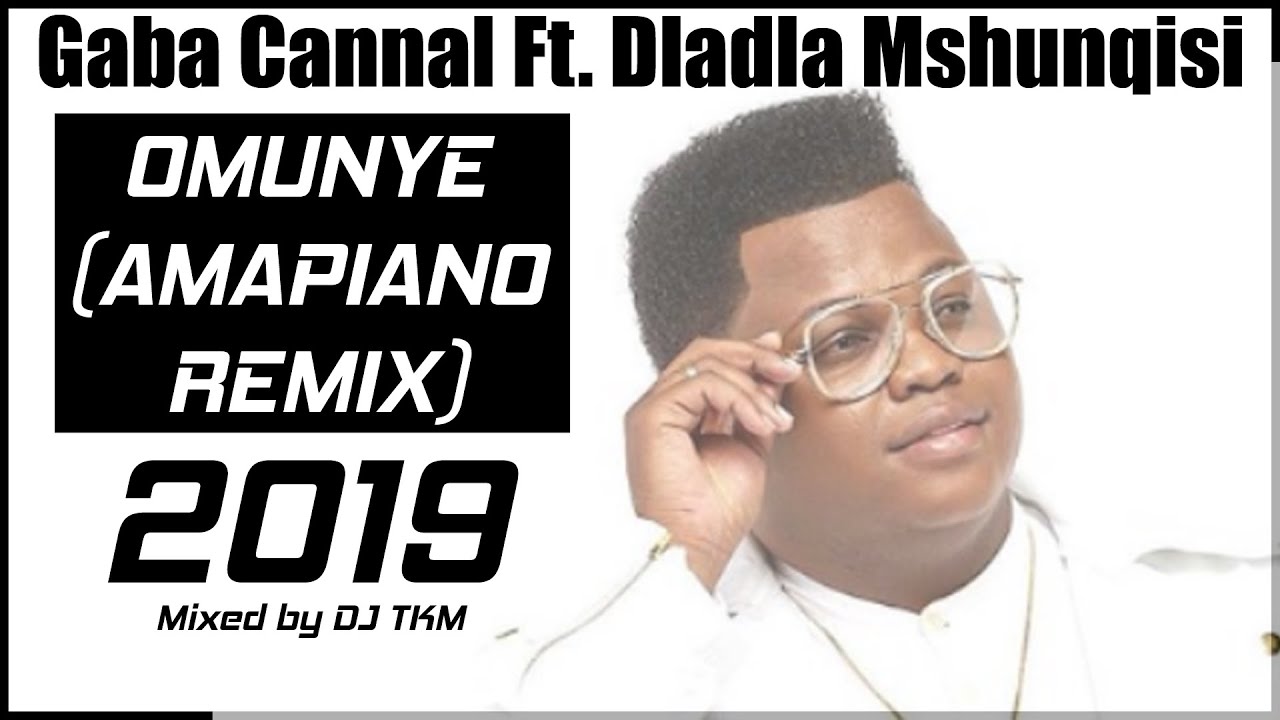 Omunye (2019 Amapiano Remix) Ft. Dladla Mshunqisi & Gaba Cannal (Mixed by DJ TKM)