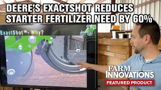 Deere's ExactShot Reduces Starter Fertilizer Need By 60%