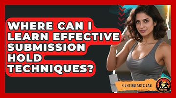 Where Can I Learn Effective Submission Hold Techniques? - Fighting Arts Lab