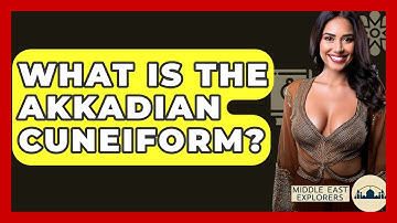 What Is The Akkadian Cuneiform? - Middle East Explorers