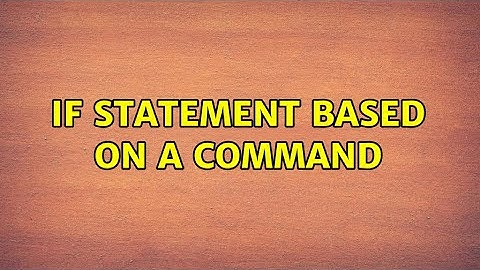 Unix & Linux: if statement based on a command (2 Solutions!!)