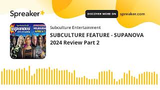 SUBCULTURE FEATURE - SUPANOVA 2024 Review Part 2