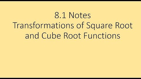 Unit 8.1 Notes: Transformations of Square Root and Cube Root Functions