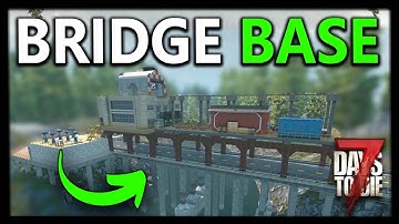 7 Days To Die Epic Bridge BASE Build TOUR 1.0