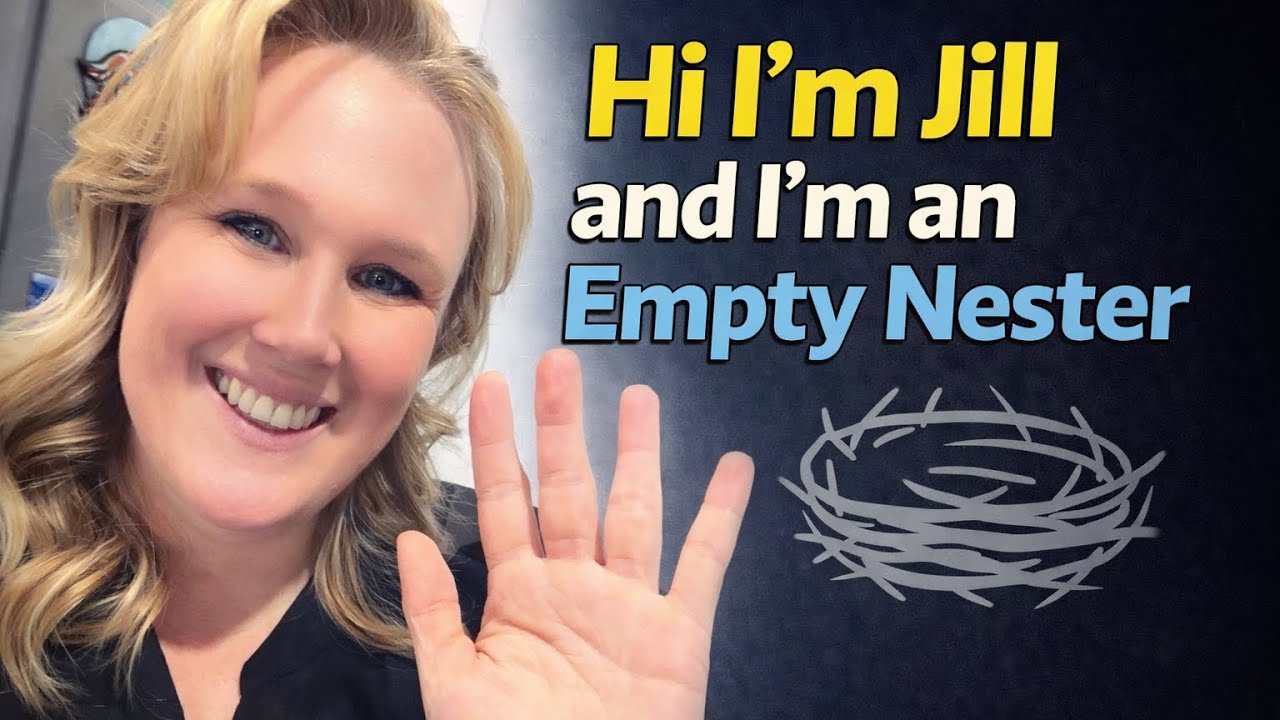 Hi I’ll Jill and I’m an Empty Nester