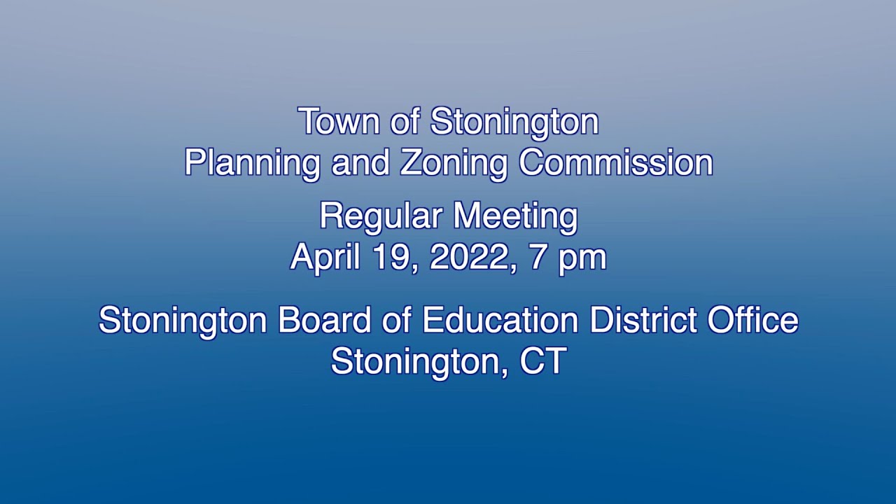 Stonington Planning and Zoning Commission April 19, 2022 YouTube