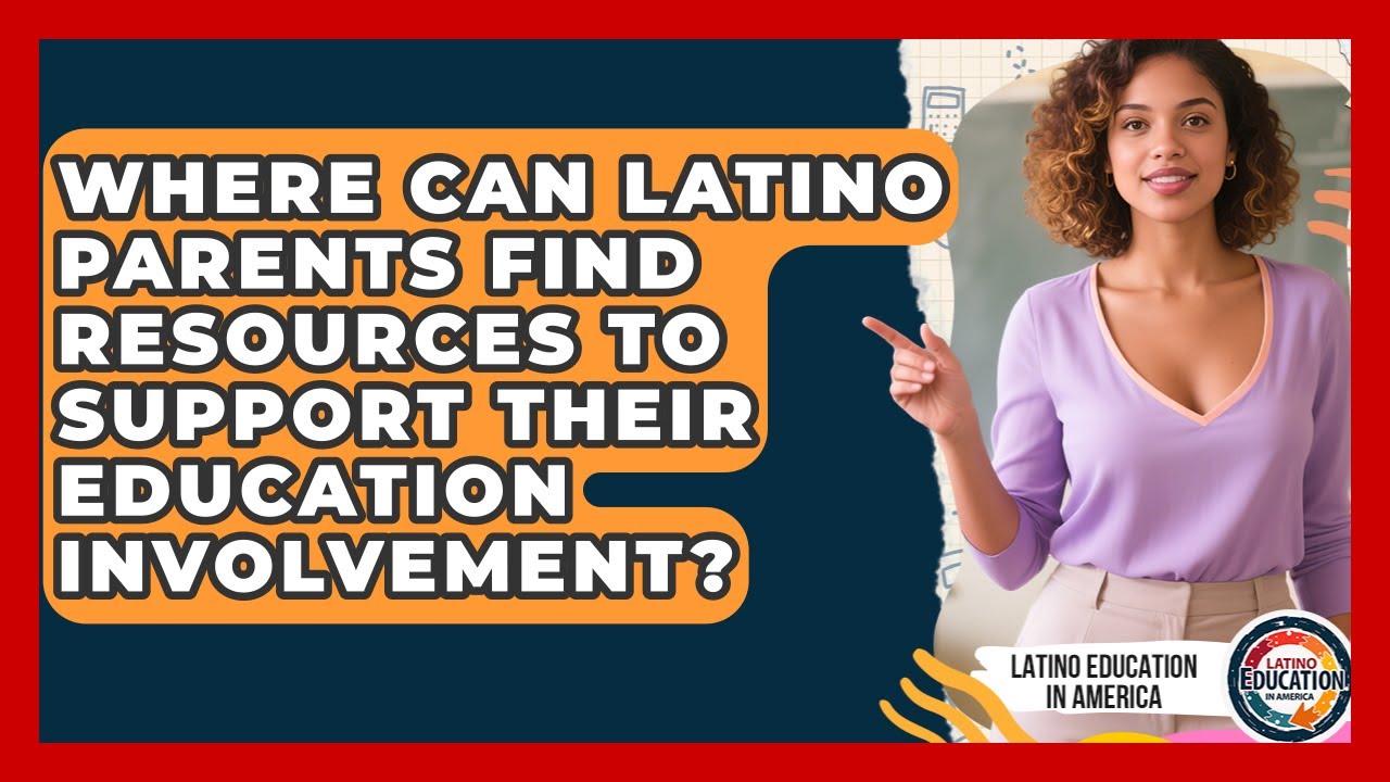 Where Can Latino Parents Find Resources to Support Their Education Involvement?