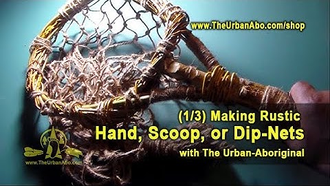 (1/3) Making Rustic Hand, Scoop, or Dip-Nets w/ the Urban-Aboriginal