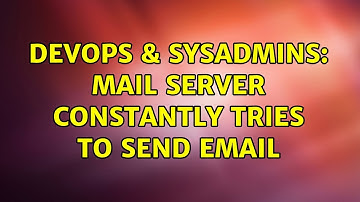 DevOps & SysAdmins: Mail server constantly tries to send email