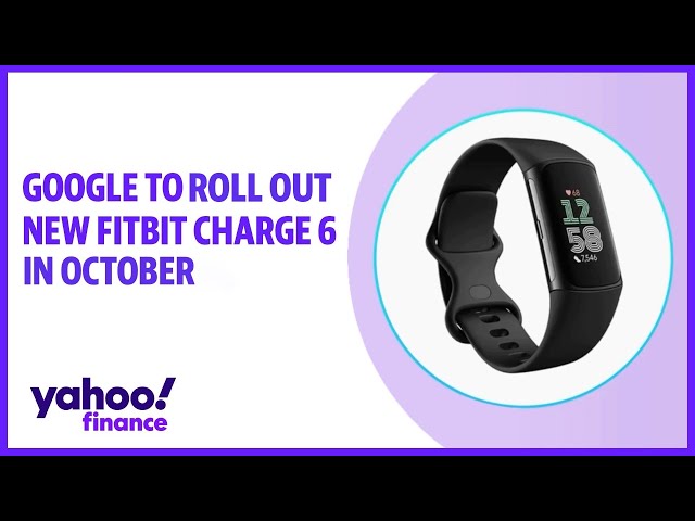 Google to roll out new Fitbit Charge 6 in October 