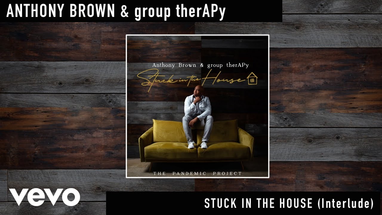 Anthony Brown & group therAPy - Stuck In the House (Interlude) (Official Audio)