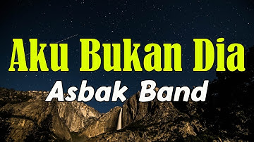 Aku Bukan Dia - Asbak Band LIRIK