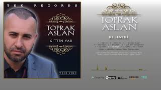 Toprak Aslan  - De Haydi