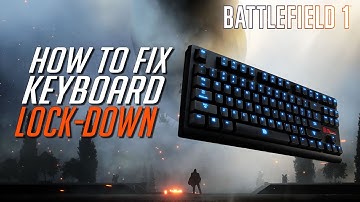Fixing Keyboard Lockdown | Battlefield 1 Bug