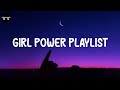 Girl power playlist  songs to boost your confidence  throwback songs