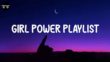 Girl power playlist - Songs to boost your confidence ~ Throwback songs