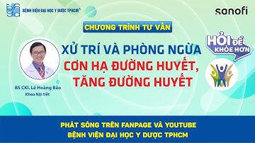 Chương trình tư vấn: Xử trí và phòng ngừa cơn hạ đường huyết và tăng đường huyết