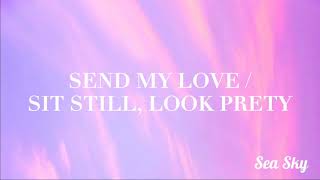 Send My Love // Sit Still, Look Pretty (Lyrics) "send my love to your new lover, treat her better"