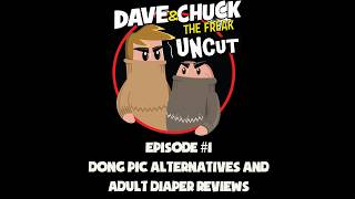 Dave and Chuck UNCUT Episode 1: Dong Pic Alternatives and Adult Diaper Reviews!