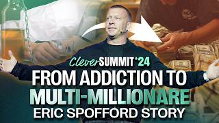 Eric Spofford: From Drug Addict To $115m Ceo!  | Clever Investor | Clever Summit ‘24