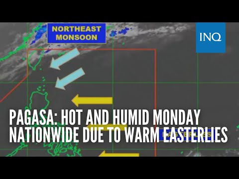 Pagasa: Hot and humid Monday nationwide due to warm easterlies