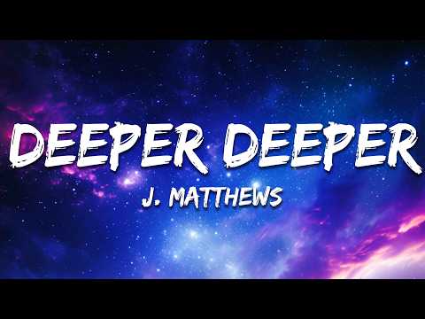 J. Matthews - Deeper Deeper