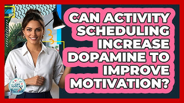 Can Activity Scheduling Increase Dopamine To Improve Motivation? - CBT Toolkit