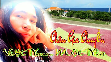 Việt Nam Một Nhà - Bài Hát Chống Phản Động - Châu Gia Chuyển