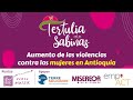 Aumento de las violencias contra las mujeres en Antioquia- Tertulia entre Sabinas -