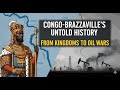 Congo Brazzaville From Ancient Kingdoms To Oil Wars A Nation S Untold Story Congo Brazzaville From Ancient Kingdoms To Oil Wars A Nation S Untold Story