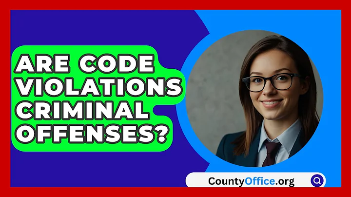 Are Code Violations Criminal Offenses? - CountyOffice.org