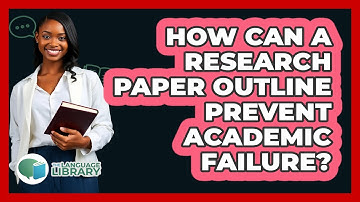 How Can A Research Paper Outline Prevent Academic Failure? - The Language Library