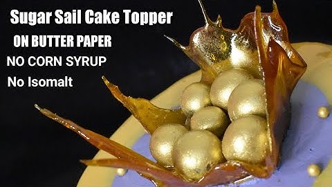HOW TO MAKE A SUGAR SAIL CAKE TOPPER WITH BUTTER PAPER | No Corn Syrup ,No Silicon Mat, No Isomalt
