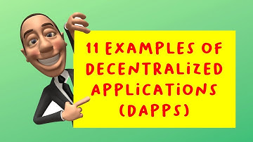 11 Examples of Decentralized Applications