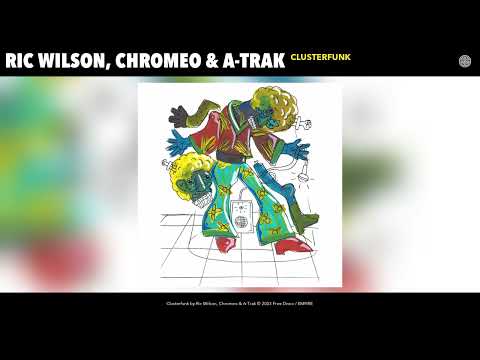 Ric Wilson, Chromeo & A-Trak - Clusterfunk (Official Audio)