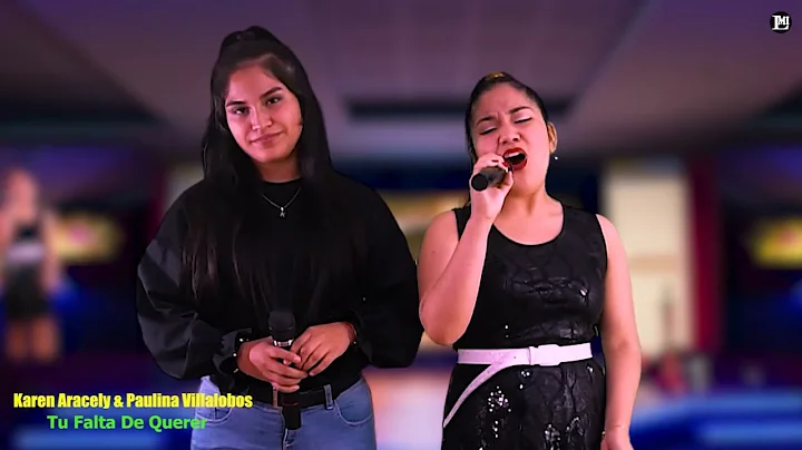 Paulina Villalobos & Karen Aracely: "tu falta de q...
