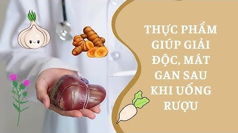 Thực phẩm giúp giải độc, mát gan sau khi uống rượu | Báo Lao Động