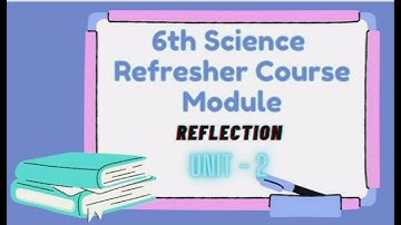 6th Science Refresher Course Module | Reflection | Unit-2 | English Medium |