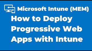 20. how to deploy progressive web app with intune | microsoft edge