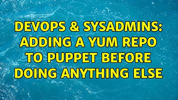 DevOps & SysAdmins: Adding a yum repo to puppet before doing anything else (7 Solutions!!)