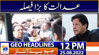 Geo News Headlines Today 12 PM | Islamabad ATC grants Imran Khan pre-arrest bail | 25th August 2022