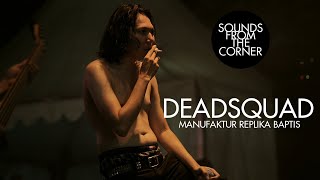 Video-Miniaturansicht von „Deadsquad - Manufaktur Replika Baptis | Sounds From The Corner Live #32“