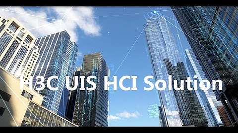 H3C UIS HCI Solution: The Essential Upgrade For A New Digital Economy Era