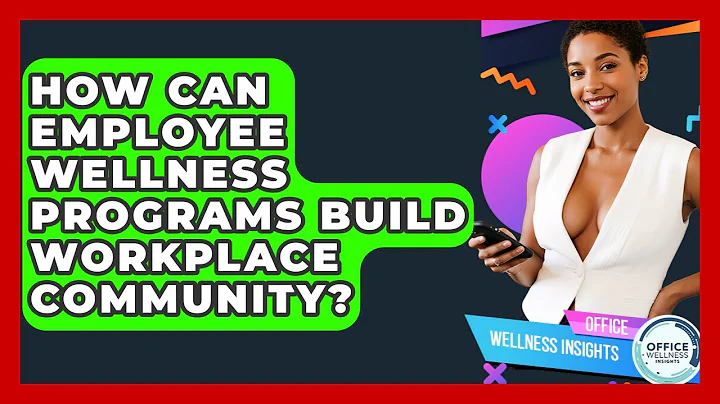 How Can Employee Wellness Programs Build Workplace Community? - Office Wellness Insights