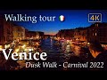 Venice Dusk walk at Carnival 2022 🎭, Italy【Walking Tour】4K