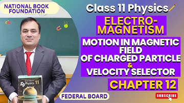 Motion of Charged Particle in Magnetic Field & Velocity Selector |Physics 11|Ch 12: Electromagnetism
