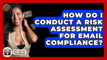 How Do I Conduct A Risk Assessment For Email Compliance? - TheEmailToolbox.com